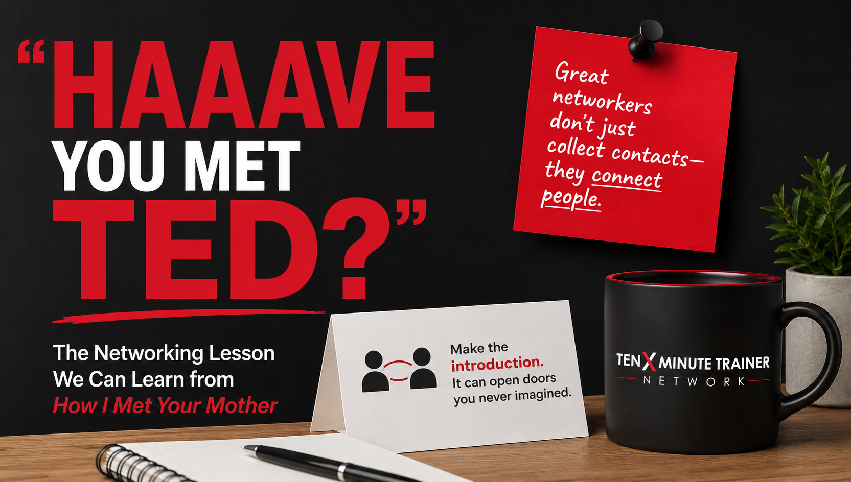 Haaave You Met Ted?” The Power of Business Networking